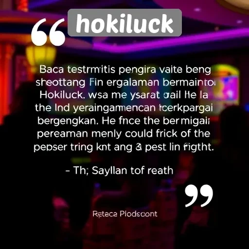 Testimoni Pengguna tentang Pengalaman Bermain di Hokiluck